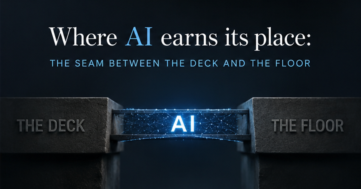 Where AI earns its place: the seam between the deck and the floor